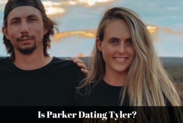 Is Parker Dating Tyler?