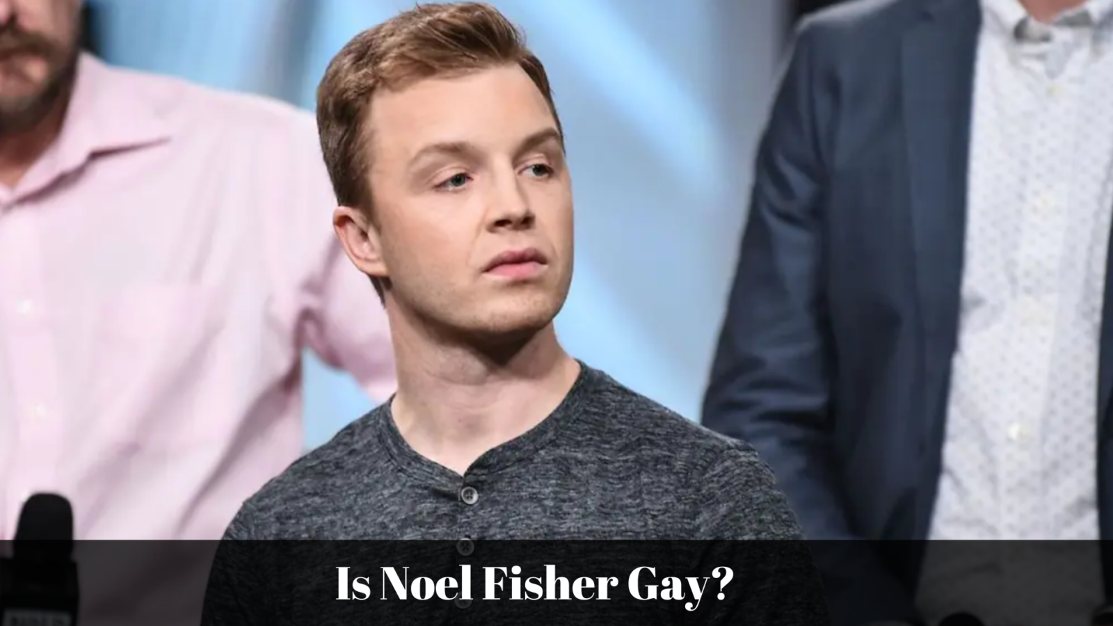 Is Noel Fisher Gay?